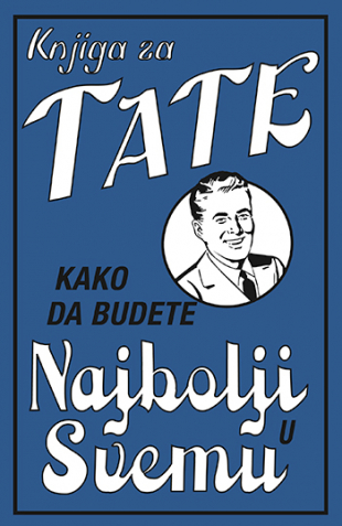Knjiga za tate - Kako da budete najbolji u svemu