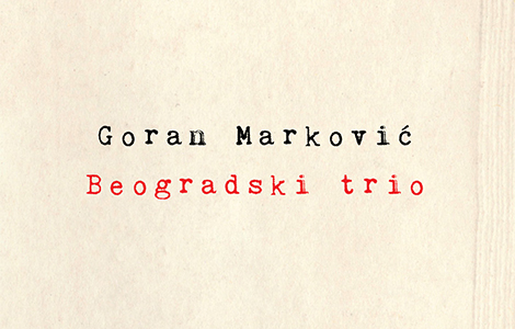  beogradski trio gorana markovića u prodaji od 12 decembra laguna knjige
