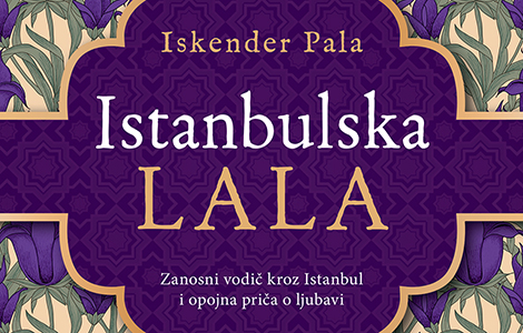 iskender pala, autor romana istanbulska lala ljubav je jedino zanimanje pod kapom nebeskom koje ne stari laguna knjige
