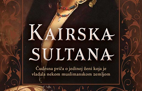 o neverovatnoj sudbini jedne moćne žene u istorijskom romanu kairska sultana dime drubi laguna knjige