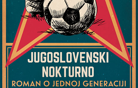 roman o jednoj generaciji jugoslovenski nokturno u prodaji od 3 juna laguna knjige