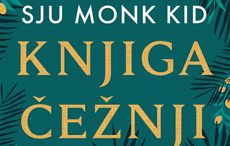 izuzetna pripovest o snovima, žudnjama i moći žena da promene svet knjiga čežnji sju monk kid u prodaji od 25 septembra laguna knjige