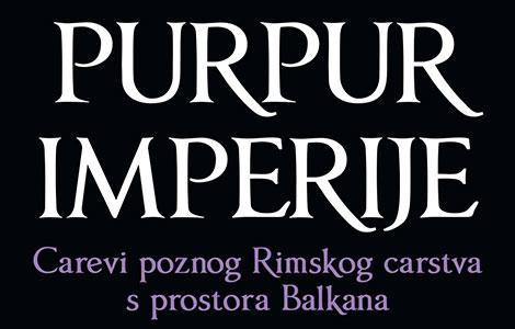  purpur imperije o carevima poznog rimskog carstva s prostora balkana laguna knjige