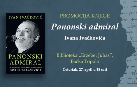  panonski admiral ivana ivačkovića u bačkoj topoli 27 aprila laguna knjige