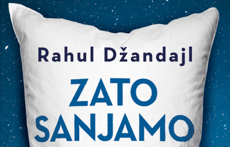 put kroz tajanstvene predele podsvesti i najnovija otkrića u svetu snova knjiga zato sanjamo rahula džandajla u knjižarama od 22 jula laguna knjige