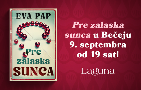 između stvarnosti i sećanja promocija romana pre zalaska sunca eve pap u bečeju 9 septembra laguna knjige