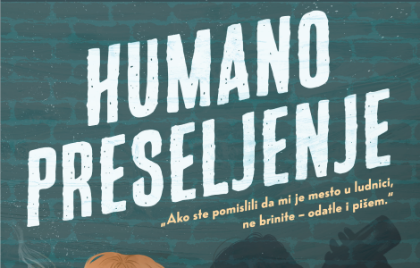 potresan i duhovit, surov i utešan roman humano preseljenje vide crnčević basare u prodaji od 26 novembra laguna knjige