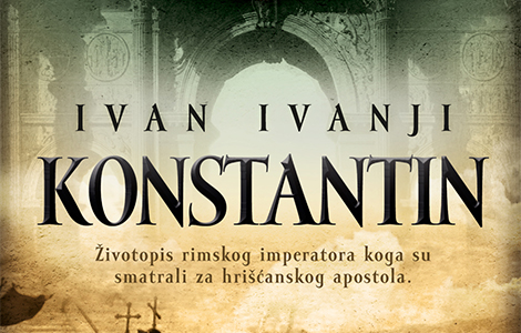  konstantin , vrhunski istorijski roman ivana ivanjija u prodaji laguna knjige